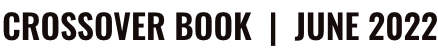 CROSSOVER BOOK | JUNE 2022
