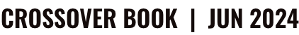 CROSSOVER BOOK | JUN 2024